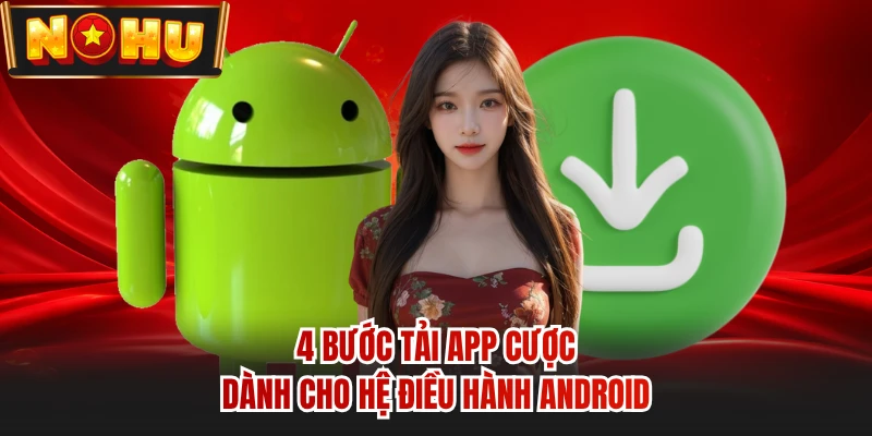 4 bước tải app cược dành cho hệ điều hành Android