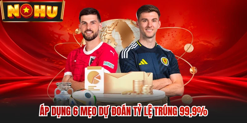 Áp dụng 6 mẹo dự đoán tỷ lệ trúng 99,9%