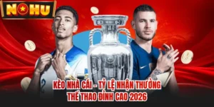 Kèo Nhà Cái - Tỷ Lệ Nhận Thưởng Thể Thao Đỉnh Cao 2026